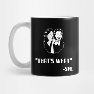 "Thats What" - She (White) Mug